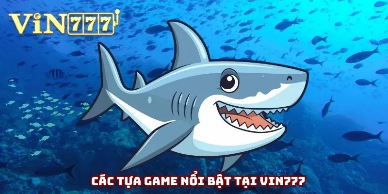 Các tựa game nổi bật tại Vin777 Các tựa game nổi bật tại Vin777