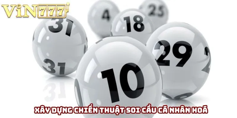 Xây dựng chiến lược soi cầu lô đề cá nhân hoá Xây dựng chiến lược soi cầu lô đề cá nhân hoá