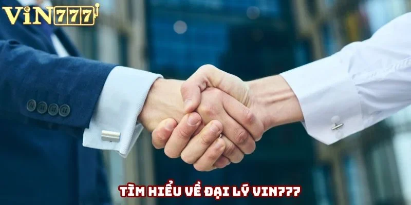 Hiểu gì về đại lý VIN777? Hiểu gì về đại lý VIN777?