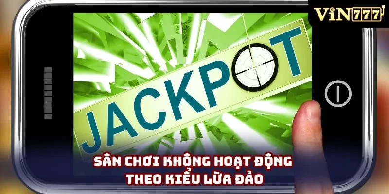 Sân chơi không hoạt động theo kiểu lừa đảo
