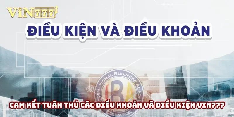 Cam kết luôn tuân thủ các quy định Vin777 đã công bố Cam kết luôn tuân thủ các quy định Vin777 đã công bố