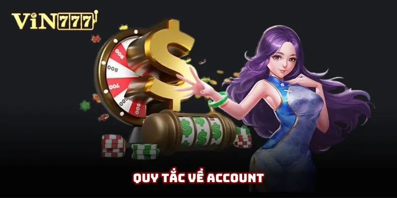 Nội dung về nguyên tắc tài khoản của game thủ Nội dung về nguyên tắc tài khoản của game thủ