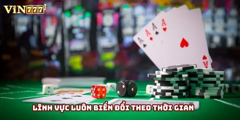 Lĩnh vực luôn biến đổi theo thời gian Lĩnh vực luôn biến đổi theo thời gian