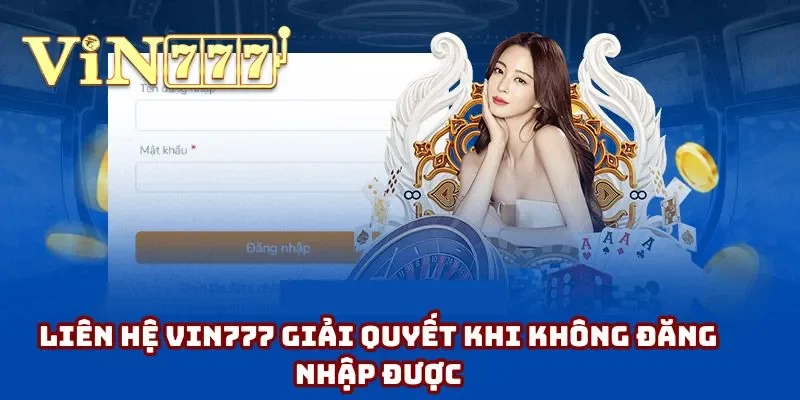 Liên hệ Vin777 giải quyết khi không đăng nhập được Liên hệ Vin777 giải quyết khi không đăng nhập được