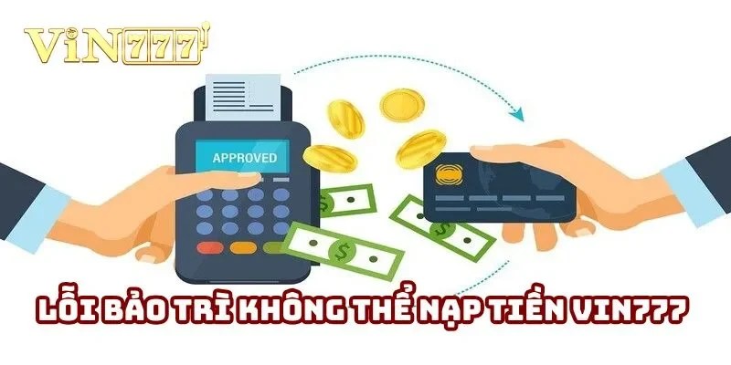 Lỗi bảo trì khiến hội viên không thể nạp tiền Vin777 vào ví cược Lỗi bảo trì khiến hội viên không thể nạp tiền Vin777 vào ví cược