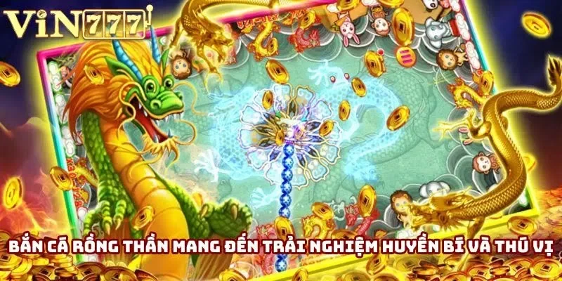 Bắn cá Rồng Thần mang đến trải nghiệm huyền bí và thú vị Bắn cá Rồng Thần mang đến trải nghiệm huyền bí và thú vị