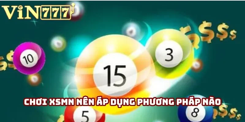 Chơi XSMN nên áp dụng phương pháp nào Chơi XSMN nên áp dụng phương pháp nào