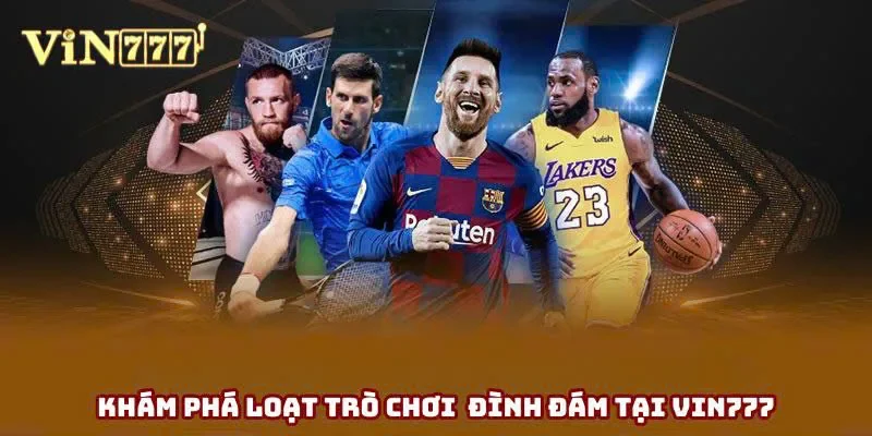 Khám phá loạt trò chơi đình đám tại Vin777 Khám phá loạt trò chơi đình đám tại Vin777