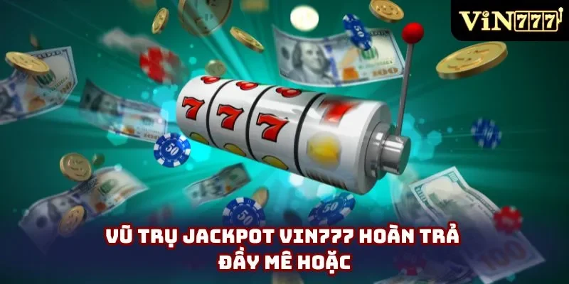 Vũ trụ Jackpot Vin777 hoàn trả đầy mê hoặc Vũ trụ Jackpot Vin777 hoàn trả đầy mê hoặc